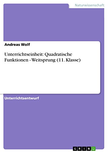 Unterrichtseinheit: Quadratische Funktionen - Weitsprung (11. Klasse) von GRIN Verlag