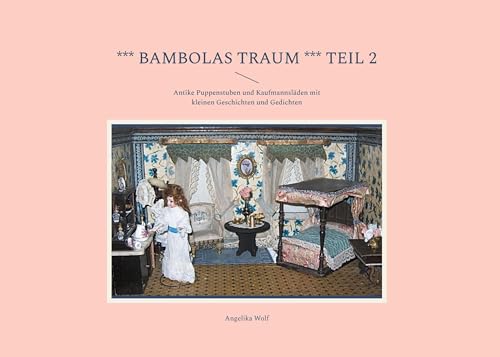 Bambolas Traum Teil 2: Antike Puppenstuben und Kaufmannsläden mit kleinen Geschichten und Gedichten von BoD – Books on Demand