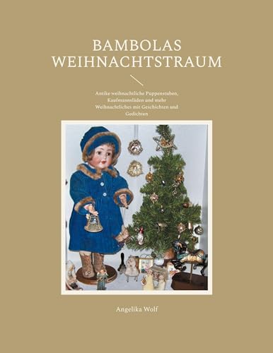 Bambolas Weihnachtstraum: Antike weihnachtliche Puppenstuben, Kaufmannsläden und mehr Weihnachtliches mit Geschichten und Gedichten von BoD – Books on Demand