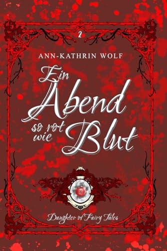 Ein Abend so rot wie Blut: Die märchenhaft-romantische Geschichte von Alex & Will geht weiter! (Daughter of Fairy Tales: Eine märchenhafte Romantasy ... wahre Liebe, die nicht sein darf., Band 2)