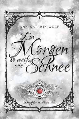 Ein Morgen so weiß wie Schnee: Daughter of Fairy Tales: Eine märchenhafte Romantasy über eine dunkle Prophezeiung und eine wahre Liebe, die nicht sein darf. von Independently published