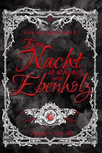 Eine Nacht so schwarz wie Ebenholz: das fulminante Finale von Alex & Will! (Daughter of Fairy Tales: Eine märchenhafte Romantasy über eine dunkle ... wahre Liebe, die nicht sein darf., Band 3) von Independently published
