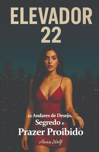 Elevador 22: 22 Andares de Desejo, Segredo e Prazer Proibido von Independently published
