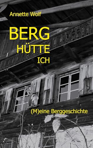 Berg Hütte ich: (M)eine Berggeschichte von Books on Demand