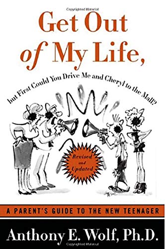 Get Out of My Life, But First Could You Drive Me & Cheryl to the Mall: A Parent's Guide to the New Teenager