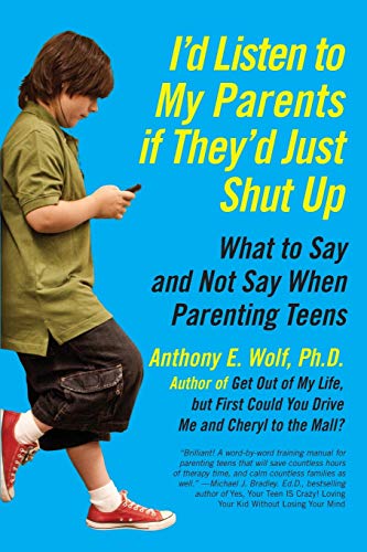 I'd Listen to My Parents If They'd Just Shut Up: What to Say and Not Say When Parenting Teens von William Morrow