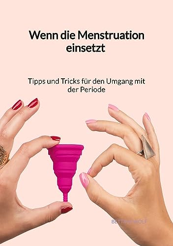 Wenn die Menstruation einsetzt - Tipps und Tricks für den Umgang mit der Periode Wenn die Menstruation einsetzt - Tipps und Tricks für den Umgang mit der Periode von Jaltas Books
