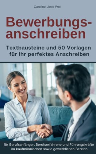 Bewerbungsanschreiben: Textbausteine und 50 Vorlagen für Ihr perfektes Anschreiben von Independently published