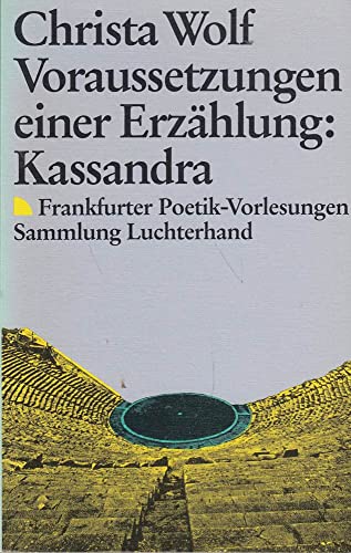 Voraussetzungen einer Erzählung: Kassandra: Frankfurter Poetik-Vorlesungen