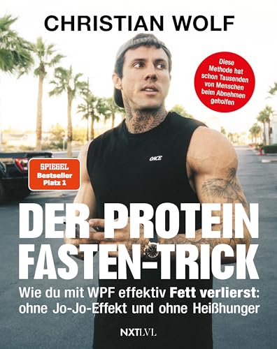 Der Protein-Fasten-Trick: Wie du mit WPF effektiv Fett verlierst - Das Abnehm-Buch ohne Jo-Jo-Effekt & Heißhunger - Dauerhaft Gewicht reduzieren, Bauchfett loswerden & gesünder leben von Next Level Verlag