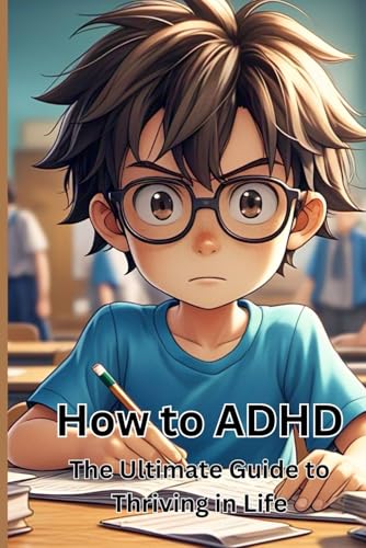 How to ADHD: The Ultimate Guide to Thriving in Life von Independently published