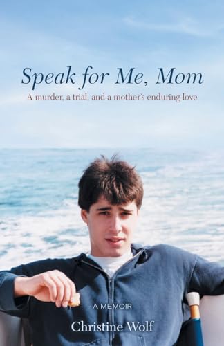 Speak for Me, Mom: A Murder, a Trial, and a Mother’s Enduring Love
