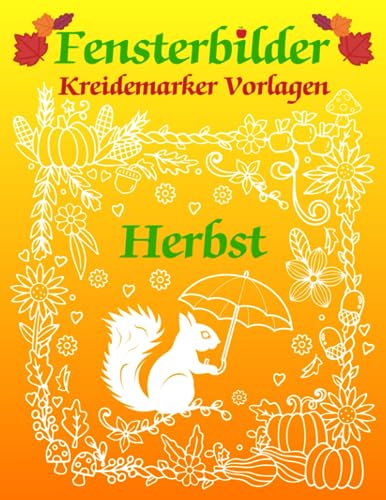 Fensterbilder Kreidemarker Vorlagen Herbst: Halloween und Herbstmotive zum Bemalen mit dem abwischbaren Kreidestift | Fenstervorlagen Buch mit Kürbis, ... Kreide Schablonen für Kinder und Erwachsene Fensterbilder Kreidemarker Vorlagen Herbst: Halloween und Herbstmotive zum Bemalen mit dem abwischbaren Kreidestift | Fenstervorlagen Buch mit Kürbis, ... Kreide Schablonen für Kinder und Erwachsene von Independently published