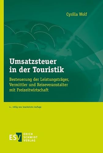 Umsatzsteuer in der Touristik: Besteuerung der Leistungsträger, Vermittler und Reiseveranstalter mit Freizeitwirtschaft von Schmidt, Erich