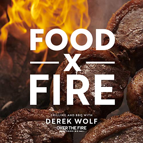 Food by Fire: Grilling and BBQ with Derek Wolf of Over the Fire Cooking von Harvard Common Press