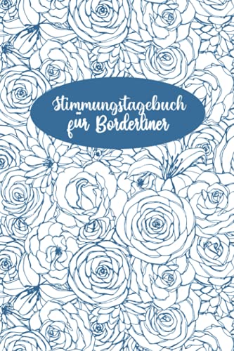 Stimmungstagebuch Für Borderliner: Stimmungs- & Gefühlstagebuch für Persönlichkeitsstörungen, Borderliner und Depressionen - Vorgedruckte Seiten zum Ausfüllen von Independently published