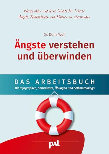 Ängste verstehen und überwinden - das Arbeitsbuch: Dein Selbsttrainingsprogramm zum Umgang und zur Überwindung von Ängsten, Panikattacken und Phobien. ... sowie Übungen und Selbsttests