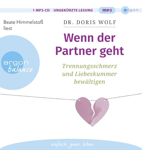 Wenn der Partner geht: Trennungsschmerz und Liebeskummer bewältigen | Neuorientierung nach dem Beziehungsende: Ratgeber zur Selbsttherapie mit erprobten Tipps aus der positiven Psychologie