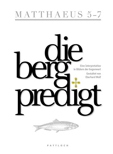 Die Bergpredigt: Eine Interpretation in Bildern der Gegenwart. Gestaltet von Eberhard Wolf