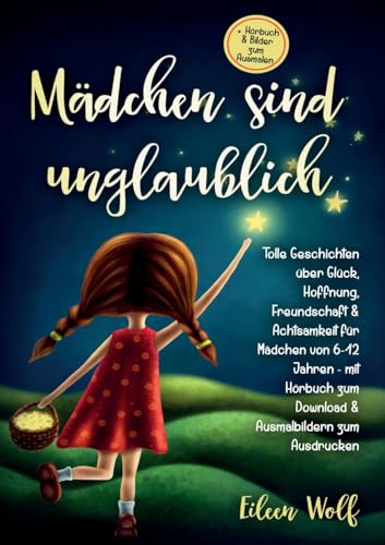 Mädchen sind unglaublich: Tolle Geschichten über Glück, Hoffnung, Freundschaft & Achtsamkeit für Mädchen von 6-12 Jahren mit Hörbuch zum Download & Ausmalbildern zum Ausdrucken von Lucid Page Media
