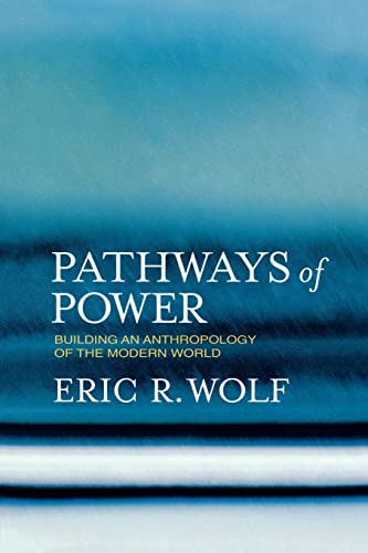 Pathways of Power: Building an Anthropology of the Modern World von University of California Press