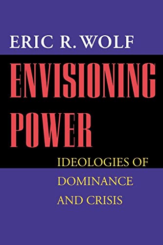 Envisioning Power: Ideologies of Dominance and Crisis von University of California Press