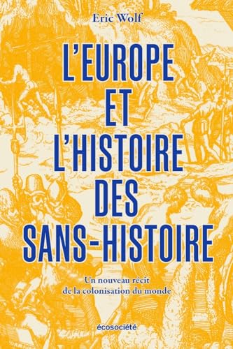 L'Europe et l'histoire des sans-histoire - Un nouveau récit: Un nouveau récit de la colonisation du monde