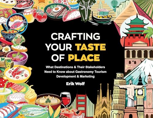 Crafting Your Taste of Place: What Destinations & Their Stakeholders Need to Know about Gastronomy Tourism Development & Marketing von Portal Publishing