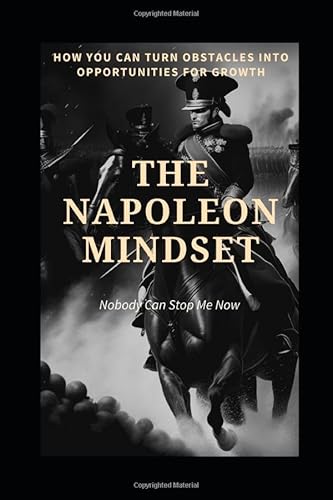The Napoleon Mindset: Nobody Can Stop Me Now von Independently published