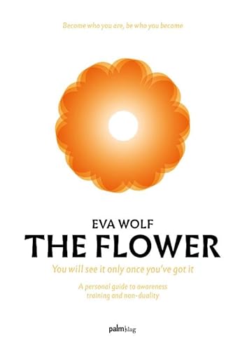 The Flower: A personal guide to awareness training and non-duality von Palmslag