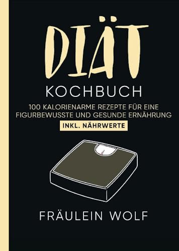 DIÄT KOCHBUCH: 100 kalorienarme Rezepte für eine figurbewusste und gesunde Ernährung. Inkl. Nährwerte..DE von tredition