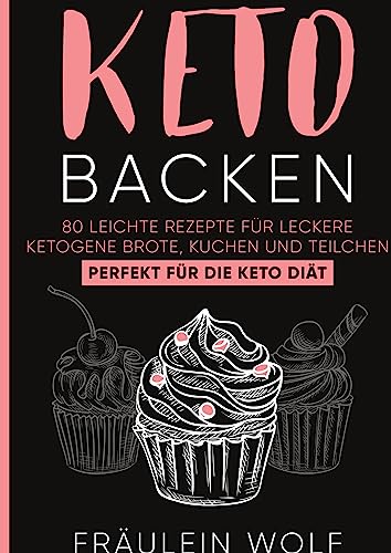 KETO BACKEN: 80 leichte Rezepte für leckere ketogene Brote, Kuchen und Teilchen. Perfekt für die Keto Diät. von Piok & Dobslaw GbR