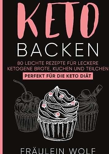 KETO BACKEN: 80 leichte Rezepte für leckere ketogene Brote, Kuchen und Teilchen. Perfekt für die Keto Diät. von tredition