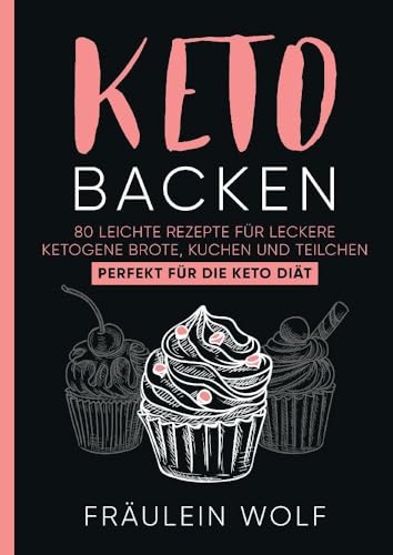KETO BACKEN: 80 leichte Rezepte für leckere ketogene Brote, Kuchen und Teilchen. Perfekt für die Keto Diät. KETO BACKEN: 80 leichte Rezepte für leckere ketogene Brote, Kuchen und Teilchen. Perfekt für die Keto Diät.