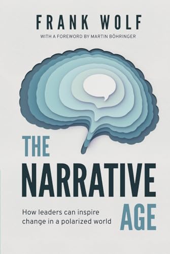 The Narrative Age: How leaders can inspire change in a polarized world