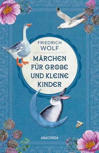 Märchen für große und kleine Kinder - Neuausgabe des Klassikers: Vom Osterhasen »Purzel Weißfell« bis zur »Weihnachtsgans Auguste« von Anaconda Verlag