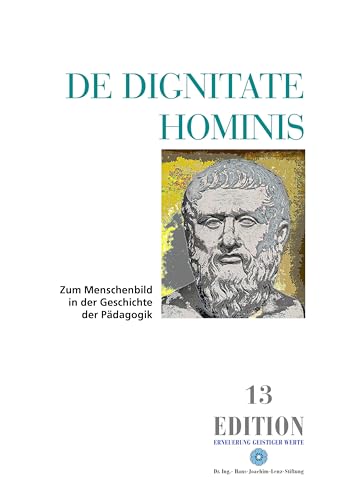 De Dignitate Hominis: Zum Menschenbild in der Geschichte der Pädagogik (Edition) von Dr.-Ing.-H.-J.-Lenz-Stift