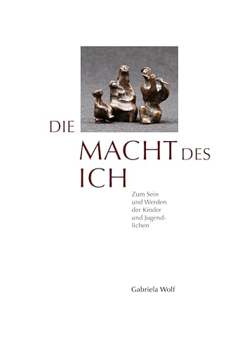 Die Macht des ICH: Zum Sein und Werden der Kinder und Jugendlichen von Books on Demand GmbH