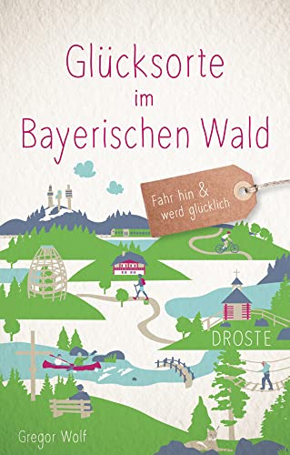Glücksorte im Bayerischen Wald: Fahr hin & werd glücklich Glücksorte im Bayerischen Wald: Fahr hin & werd glücklich