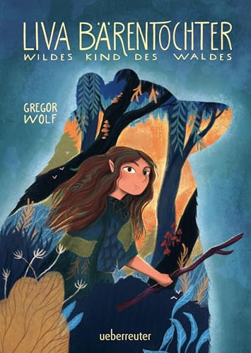 Liva Bärentochter, wildes Kind des Waldes - Ein märchenhaftes Abenteuer mit Wohlfühlcharakter und ein Plädoyer für Verständnis, Akzeptanz und mehr Naturverbundenheit von Ueberreuter Verlag
