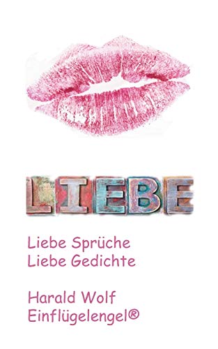 Liebe: Liebe Sprüche, Liebe Gedichte von Books on Demand