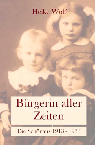 Bürgerin aller Zeiten: Die Schönaus 1913 - 1933 von Independently published