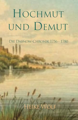 Hochmut und Demut: Die Dabnow-Chronik 1756 - 1780 von Independently published