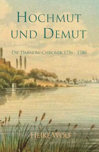 Hochmut und Demut: Die Dabnow-Chronik 1756 - 1780