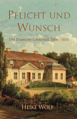 Pflicht und Wunsch: Die Dabnow-Chronik 1806 - 1831 von Independently published