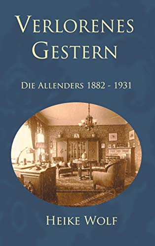 Verlorenes Gestern: Die Allenders 1882 - 1931 (Die Allender-Trilogie, Band 3)