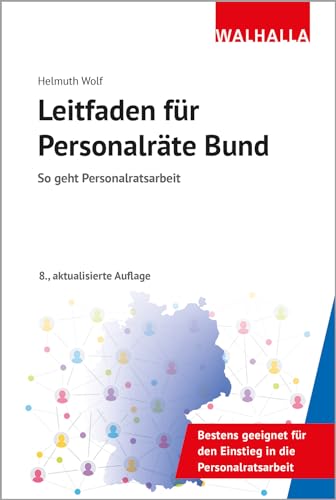 Leitfaden für Personalräte Bund: So geht Personalratsarbeit von Walhalla Fachverlag