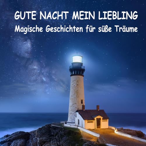 Gute Nacht mein Liebling: Magische Geschichten für süße Träume von Independently published