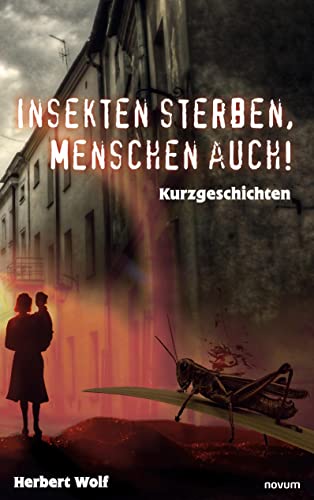 Insekten sterben, Menschen auch!: Kurzgeschichten von novum Verlag