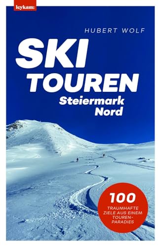 Skitouren Steiermark Nord: 100 traumhafte Ziele aus einem Tourenparadies